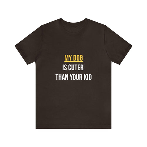 Unisex T-Shirt "My dog is cuter than your kid" - RPBA Shop