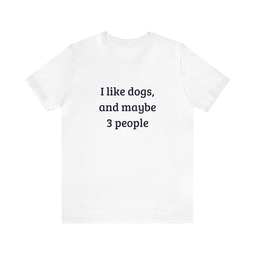 Unisex T-Shirt: "I like dogs and maybe 3 people" - RPBA Shop